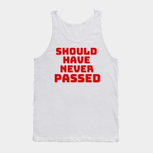 Should Have Never Passed Tank Top